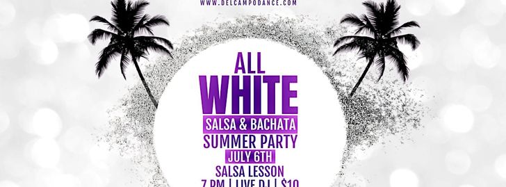 All White Summer Party: Salsa & Bachata Edition - Sacramento, CA
